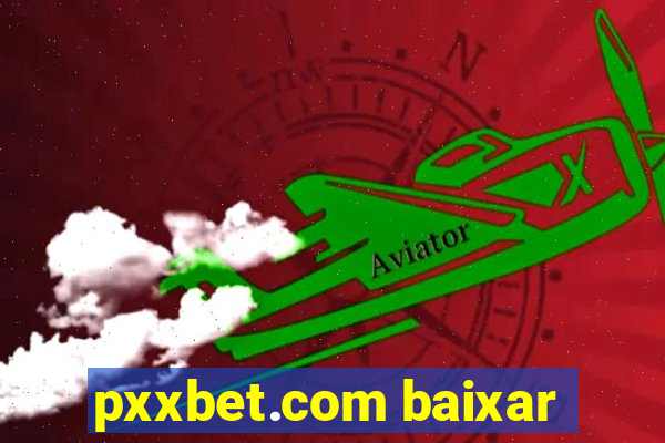 pxxbet.com baixar